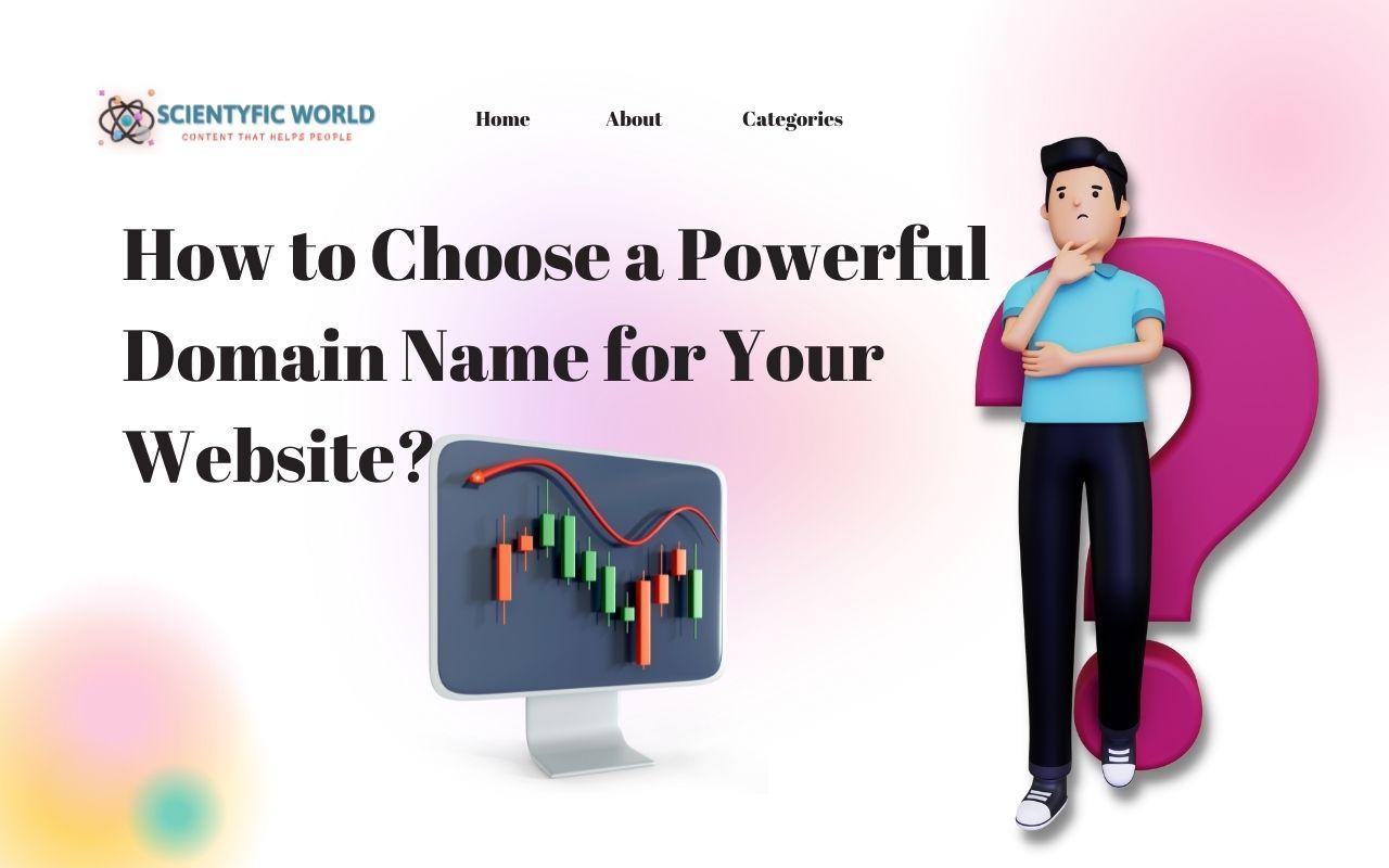 how-to-choose-a-powerful-domain-name-for-your-website-scientyfic-world