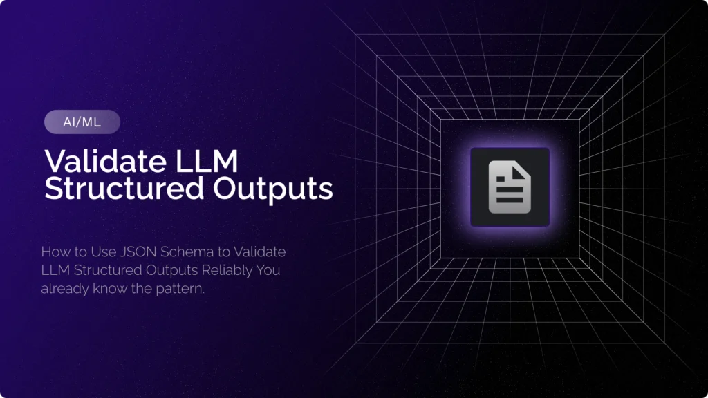 JSON Schema to Validate LLM Structured Outputs Reliably