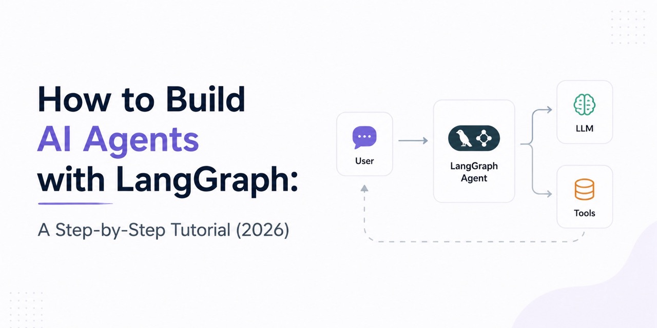 How To Build AI Agents With LangGraph: A Step-by-Step Tutorial (2026 ...